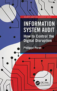 Information System Audit: How To Control The Digital Disruption (Internal Audit And It Audit) Information System Audit: How To Control The Digital Disruption (Internal Audit And It Audit)