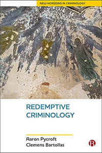 Redemptive Criminology (New Horizons In Criminology) Redemptive Criminology (New Horizons In Criminology)