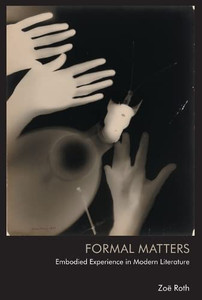 Formal Matters: Embodied Experience In Modern Literature Formal Matters: Embodied Experience In Modern Literature