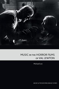 Music In The Horror Films Of Val Lewton (Music And The Moving Image)