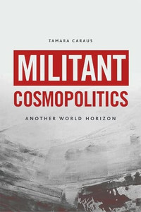 Militant Cosmopolitics: Another World Horizon Militant Cosmopolitics: Another World Horizon