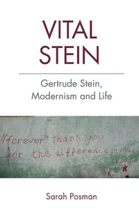 Vital Stein: Gertrude Stein, Modernism And Life Vital Stein: Gertrude Stein, Modernism And Life