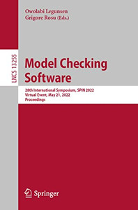 Model Checking Software: 28Th International Symposium, Spin 2022, Virtual Event, May 21, 2022, Proceedings (Lecture Notes In Computer Science, 13255) Model Checking Software: 28Th International Symposium, Spin 2022, Virtual Event, May 21, 2022, Proceedings (Lecture Notes In Computer Science, 13255)