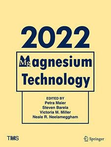 Magnesium Technology 2022 (The Minerals, Metals & Materials Series) Magnesium Technology 2022 (The Minerals, Metals & Materials Series)