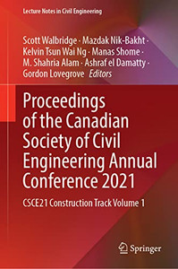 Proceedings Of The Canadian Society Of Civil Engineering Annual Conference 2021: Csce21 Construction Track Volume 1 (Lecture Notes In Civil Engineering, 251) Proceedings Of The Canadian Society Of Civil Engineering Annual Conference 2021: Csce21 Construction Track Volume 1 (Lecture Notes In Civil Engineering, 251)