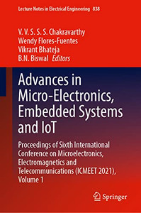 Advances In Micro-Electronics, Embedded Systems And Iot: Proceedings Of Sixth International Conference On Microelectronics, Electromagnetics And ... Notes In Electrical Engineering, 838)