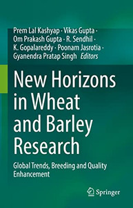 New Horizons In Wheat And Barley Research: Global Trends, Breeding And Quality Enhancement