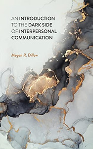 Introduction To The Dark Side Of Interpersonal Communication Introduction To The Dark Side Of Interpersonal Communication