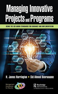 Managing Innovative Projects And Programs: Using The Iso 56000 Standards For Guidance And Implementation (Management Handbooks For Results) Managing Innovative Projects And Programs: Using The Iso 56000 Standards For Guidance And Implementation (Management Handbooks For Results)
