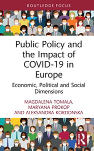 Public Policy And The Impact Of Covid-19 In Europe: Economic, Political And Social Dimensions (Routledge Focus On Economics And Finance) Public Policy And The Impact Of Covid-19 In Europe: Economic, Political And Social Dimensions (Routledge Focus On Economics And Finance)
