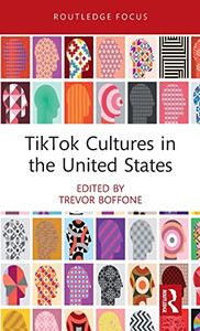 Tiktok Cultures In The United States (Routledge Focus On Digital Media And Culture) Tiktok Cultures In The United States (Routledge Focus On Digital Media And Culture)