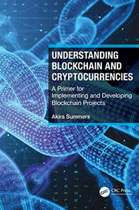Understanding Blockchain And Cryptocurrencies: A Primer For Implementing And Developing Blockchain Projects Understanding Blockchain And Cryptocurrencies: A Primer For Implementing And Developing Blockchain Projects