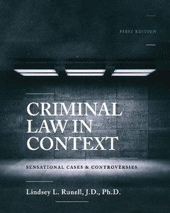 Criminal Law In Context: Sensational Cases And Controversies Criminal Law In Context: Sensational Cases And Controversies