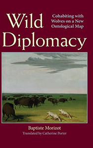 Wild Diplomacy: Cohabiting With Wolves On A New Ontological Map (Suny In Environmental Philosophy And Ethics)