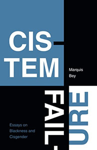 Cistem Failure: Essays On Blackness And Cisgender (Asterisk)