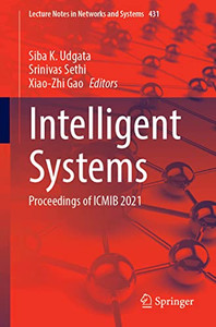 Intelligent Systems: Proceedings Of Icmib 2021 (Lecture Notes In Networks And Systems, 431) Intelligent Systems: Proceedings Of Icmib 2021 (Lecture Notes In Networks And Systems, 431)