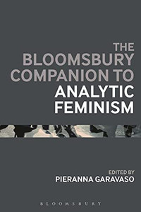 The Bloomsbury Companion To Analytic Feminism (Bloomsbury Companions) The Bloomsbury Companion To Analytic Feminism (Bloomsbury Companions)