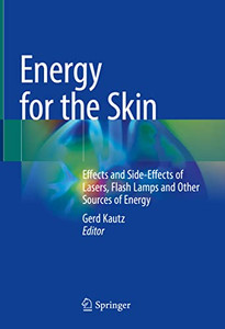 Energy For The Skin: Effects And Side-Effects Of Lasers, Flash Lamps And Other Sources Of Energy