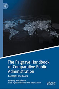 The Palgrave Handbook Of Comparative Public Administration: Concepts And Cases The Palgrave Handbook Of Comparative Public Administration: Concepts And Cases