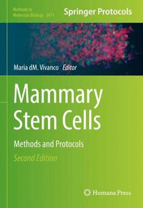 Mammary Stem Cells: Methods And Protocols (Methods In Molecular Biology, 2471) Mammary Stem Cells: Methods And Protocols (Methods In Molecular Biology, 2471)