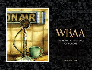 Wbaa: 100 Years As The Voice Of Purdue (The Founders Series) Wbaa: 100 Years As The Voice Of Purdue (The Founders Series)