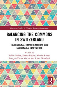 Balancing The Commons In Switzerland (Earthscan Studies In Natural Resource Management) Balancing The Commons In Switzerland (Earthscan Studies In Natural Resource Management)