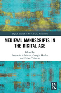 Medieval Manuscripts In The Digital Age (Digital Research In The Arts And Humanities) Medieval Manuscripts In The Digital Age (Digital Research In The Arts And Humanities)