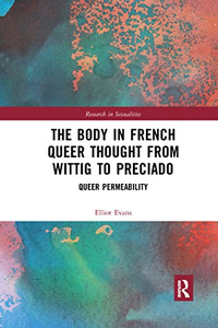 The Body In French Queer Thought From Wittig To Preciado (Research In Sexualities) The Body In French Queer Thought From Wittig To Preciado (Research In Sexualities)