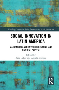 Social Innovation In Latin America (Routledge Studies In Social Enterprise & Social Innovation) Social Innovation In Latin America (Routledge Studies In Social Enterprise & Social Innovation)