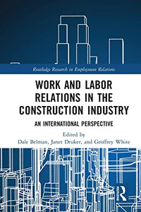 Work And Labor Relations In The Construction Industry: An International Perspective (Routledge Research In Employment Relations) Work And Labor Relations In The Construction Industry: An International Perspective (Routledge Research In Employment Relations)