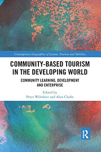 Community-Based Tourism In The Developing World: Community Learning, Development & Enterprise (Contemporary Geographies Of Leisure, Tourism And Mobility) Community-Based Tourism In The Developing World: Community Learning, Development & Enterprise (Contemporary Geographies Of Leisure, Tourism And Mobility)
