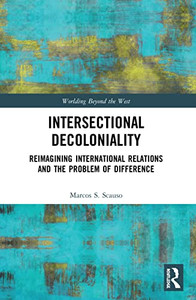Intersectional Decoloniality (Worlding Beyond The West) Intersectional Decoloniality (Worlding Beyond The West)