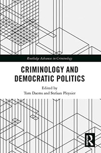 Criminology And Democratic Politics (Routledge Advances In Criminology)