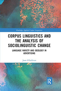 Corpus Linguistics And The Analysis Of Sociolinguistic Change (Routledge Applied Corpus Linguistics)