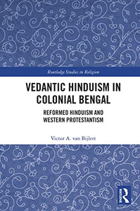 Vedantic Hinduism In Colonial Bengal (Routledge Studies In Religion) Vedantic Hinduism In Colonial Bengal (Routledge Studies In Religion)