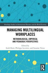 Managing Multilingual Workplaces (Routledge Studies In International Business And The World Economy) Managing Multilingual Workplaces (Routledge Studies In International Business And The World Economy)