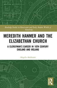 Meredith Hanmer And The Elizabethan Church (Routledge Studies In Renaissance And Early Modern Worlds Of Knowledge) Meredith Hanmer And The Elizabethan Church (Routledge Studies In Renaissance And Early Modern Worlds Of Knowledge)
