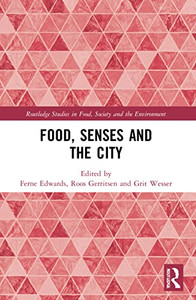 Food, Senses And The City (Routledge Studies In Food, Society And The Environment) Food, Senses And The City (Routledge Studies In Food, Society And The Environment)