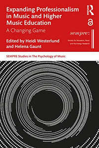 Expanding Professionalism In Music And Higher Music Education (Sempre Studies In The Psychology Of Music) Expanding Professionalism In Music And Higher Music Education (Sempre Studies In The Psychology Of Music)
