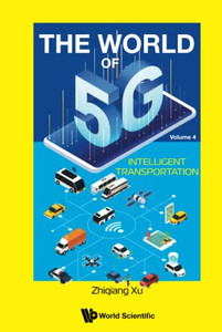 World Of 5G, The - Volume 4: Intelligent Transportation World Of 5G, The - Volume 4: Intelligent Transportation