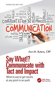 Say What!? Communicate With Tact And Impact (Internal Audit And It Audit)