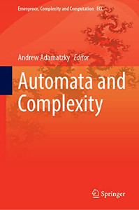 Automata And Complexity: Essays Presented To Eric Goles On The Occasion Of His 70Th Birthday (Emergence, Complexity And Computation, 42)