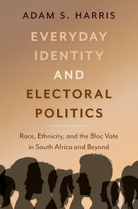 Everyday Identity And Electoral Politics: Race, Ethnicity, And The Bloc Vote In South Africa And Beyond