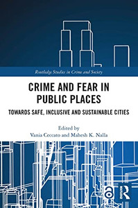 Crime And Fear In Public Places (Routledge Studies In Crime And Society)