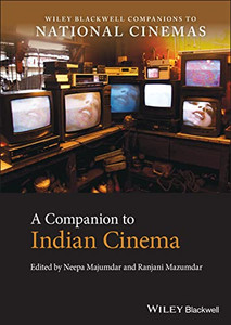 A Companion To Indian Cinema (Wiley Blackwell Companions To National Cinemas)