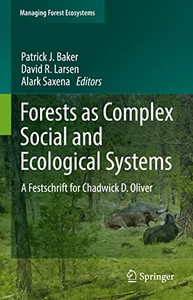 Forests As Complex Social And Ecological Systems: A Festschrift For Chadwick D. Oliver (Managing Forest Ecosystems, 41) Forests As Complex Social And Ecological Systems: A Festschrift For Chadwick D. Oliver (Managing Forest Ecosystems, 41)