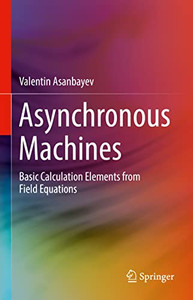 Asynchronous Machines: Basic Calculation Elements From Field Equations Asynchronous Machines: Basic Calculation Elements From Field Equations