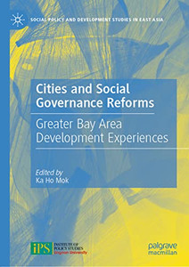 Cities And Social Governance Reforms: Greater Bay Area Development Experiences (Social Policy And Development Studies In East Asia) Cities And Social Governance Reforms: Greater Bay Area Development Experiences (Social Policy And Development Studies In East Asia)