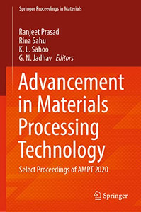 Advancement In Materials Processing Technology: Select Proceedings Of Ampt 2020 (Springer Proceedings In Materials, 12) Advancement In Materials Processing Technology: Select Proceedings Of Ampt 2020 (Springer Proceedings In Materials, 12)