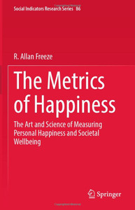 The Metrics Of Happiness: The Art And Science Of Measuring Personal Happiness And Societal Wellbeing (Social Indicators Research Series, 86)